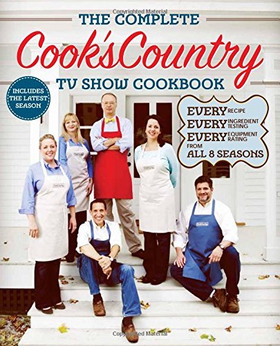 Cook's Country The Complete Cook's Country Tv Show Cookbook Every Recipe Every Ingredient Testing Every Equ 