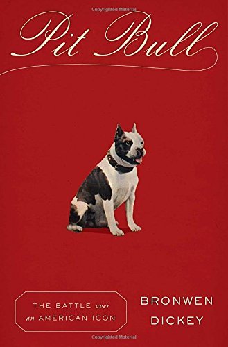 Bronwen Dickey/Pit Bull@ The Battle Over an American Icon
