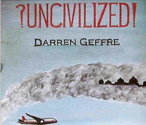 GEFFRE,DARREN/UNCIVILIZED