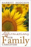 Harriet Hodgson Affirmations For Family Caregivers Words Of Comfort Energy & Hope 