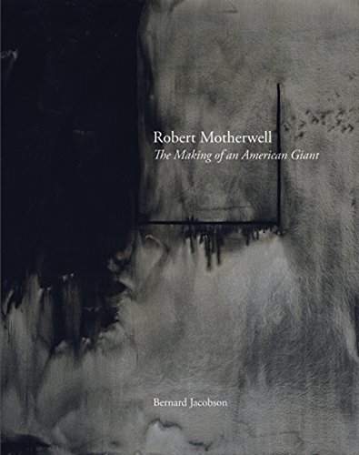 Bernard Jacobson Robert Motherwell The Making Of An American Giant 