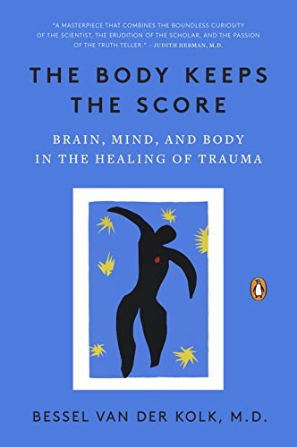 Bessel Van Der Kolk/The Body Keeps the Score@Brain, Mind, and Body in the Healing of Trauma