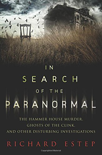 Richard Estep/In Search of the Paranormal@ The Hammer House Murder, Ghosts of the Clink, and
