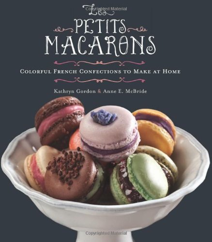 Kathryn Gordon Les Petits Macarons Colorful French Confections To Make At Home 