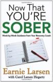 Earnie Larsen Now That You're Sober Week By Week Guidance From Your Recovery Coach 