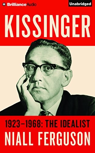 Niall Ferguson/Kissinger@ Volume I: 1923-1968: The Idealist