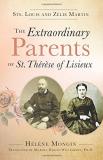 Helene Mongin The Extraordinary Parents Of St. Therese Of Lisieu Sts. Louis And Zlie Martin 