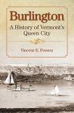 Vincent E. Feeney Burlington A History Of Vermont's Queen City 