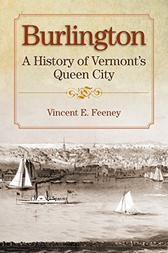 Vincent E. Feeney Burlington A History Of Vermont's Queen City 