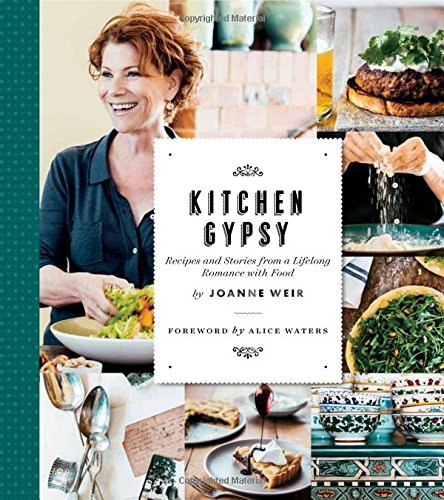 Joanne Weir Kitchen Gypsy Recipes And Stories From A Lifelong Romance With 