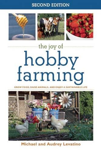 Audrey Levatino The Joy Of Hobby Farming Grow Food Raise Animals And Enjoy A Sustainable 0002 Edition; 