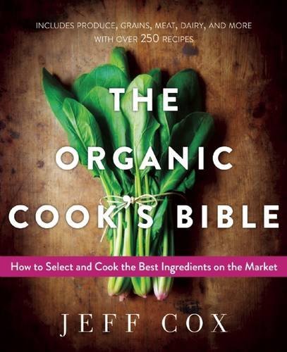 Jeff Cox The Organic Cook's Bible How To Select And Cook The Best Ingredients On Th 