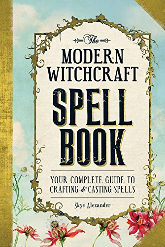 Skye Alexander/The Modern Witchcraft Spell Book@Your Complete Guide to Crafting and Casting Spell