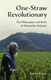Larry Korn One Straw Revolutionary The Philosophy And Work Of Masanobu Fukuoka 