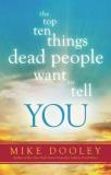 Mike Dooley The Top Ten Things Dead People Want To Tell You 