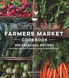 Ellen Jackson Portland Farmers Market Cookbook 100 Seasonal Recipes And Stories That Celebrate L 
