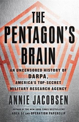 Annie Jacobsen/The Pentagon's Brain@ An Uncensored History of DARPA, America's Top-Sec