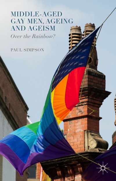 Paul Simpson/Middle-Aged Gay Men, Ageing and Ageism@ Over the Rainbow?@2015