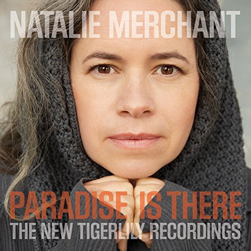 Natalie Merchant/Paradise Is There: The New Tigerlily Recordings@Paradise Is There: The New Tig