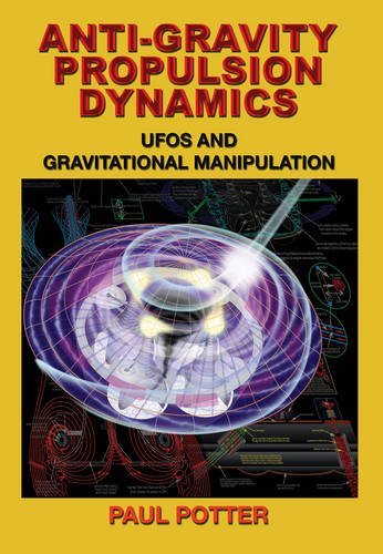 Paul Potter Anti Gravity Propulsion Dynamics Ufos And Gravitational Manipulation 