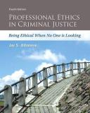 Jay Albanese Professional Ethics In Criminal Justice Being Ethical When No One Is Looking 0004 Edition;revised 