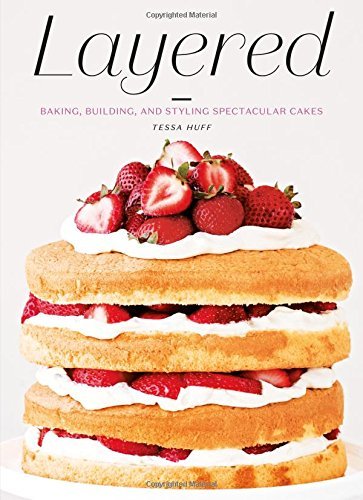Tessa Huff Layered Baking Building And Styling Spectacular Cakes 