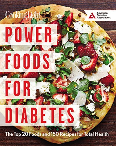 The Editors Of Cooking Light Power Foods For Diabetes The Top 20 Foods And 150 Recipes For Total Health 
