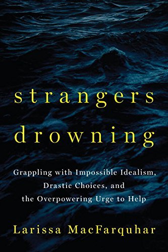 Larissa Macfarquhar/Strangers Drowning@ Grappling with Impossible Idealism, Drastic Choic