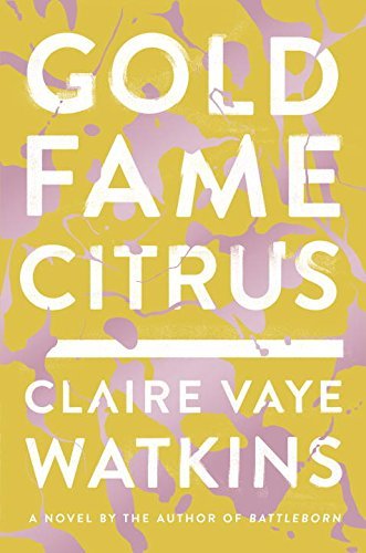 Claire Vaye Watkins/Gold Fame Citrus