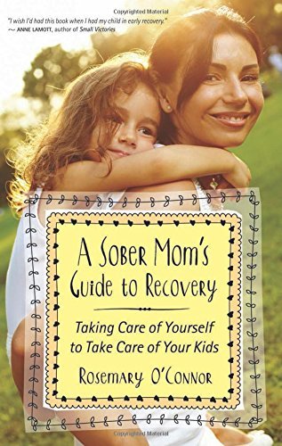 Rosemary O'Connor/A Sober Mom's Guide to Recovery@ Taking Care of Yourself to Take Care of Your Kids