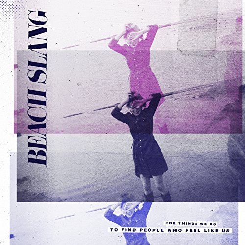Beach Slang/The Things We Do To Find People Who Feel Like Us@Things We Do To Find People Who Feel Like Us