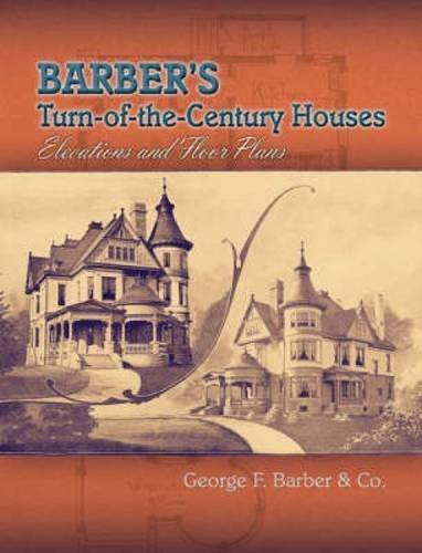 George F. Barber Barber's Turn Of The Century Houses Elevations And Floor Plans 0003 Edition; 
