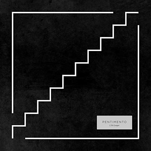 Pentimento/I No Longer
