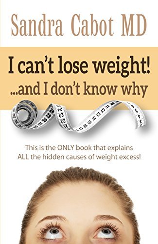 Sandra Cabot Md I Can't Lose Weight! And I Don't Know Why This Is The Only Book That Explains All The Hidde 