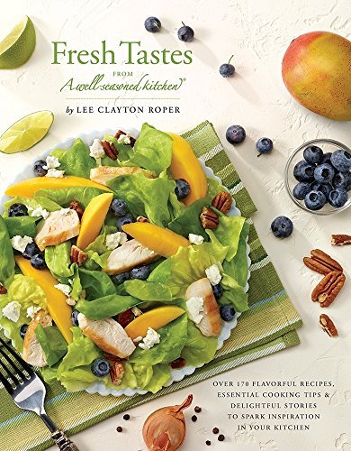 Lee Roper Fresh Tastes From A Well Seasoned Kitchen Over 170 Flavorful Recipes Essential Cooking Tip 