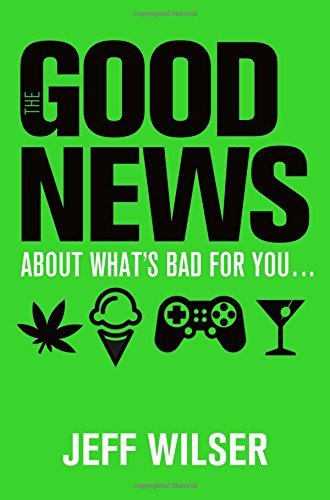 Jeff Wilser/The Good News About What's Bad for You... The Bad