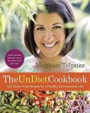 Meghan Telpner The Undiet Cookbook 130 Gluten Free Recipes For A Healthy And Awesome 