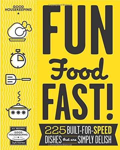 Good Housekeeping Good Housekeeping Fun Food Fast! 225 Built For Speed Dishes That Are Simply Delish 