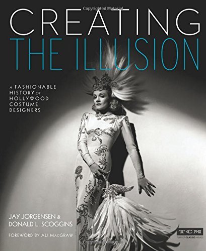 Jay Jorgensen Creating The Illusion A Fashionable History Of Hollywood Costume Design 