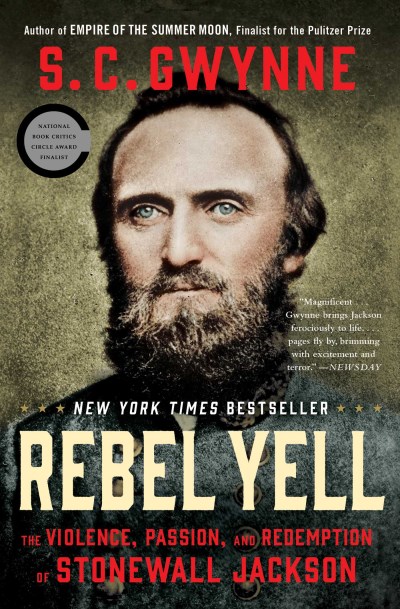 S. C. Gwynne/Rebel Yell@The Violence, Passion, and Redemption of Stonewal
