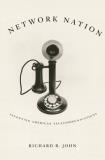 Richard R. John Network Nation Inventing American Telecommunications 
