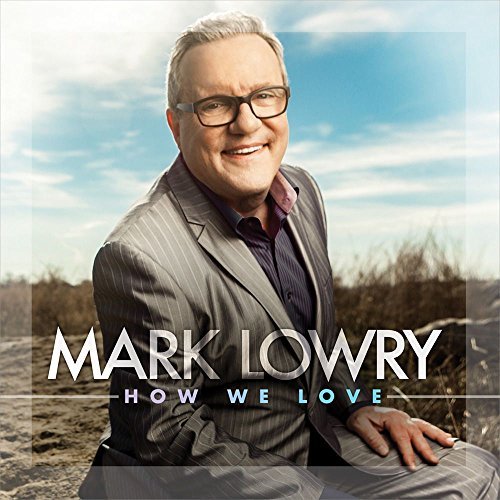 Mark Lowry How We Love 