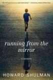 Howard Shulman Running From The Mirror A Memoir 