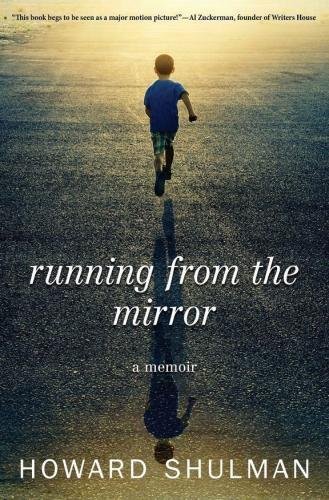 Howard Shulman Running From The Mirror A Memoir 