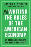 Joseph E. Stiglitz Rewriting The Rules Of The American Economy An Agenda For Growth And Shared Prosperity 