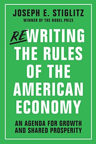 Joseph E. Stiglitz Rewriting The Rules Of The American Economy An Agenda For Growth And Shared Prosperity 