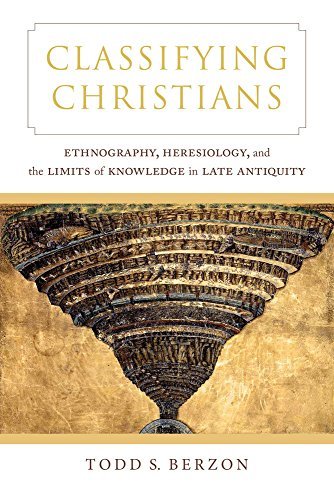 Todd S. Berzon Classifying Christians Ethnography Heresiology And The Limits Of Knowl 