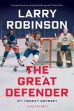 Larry Robinson The Great Defender My Hockey Odyssey 