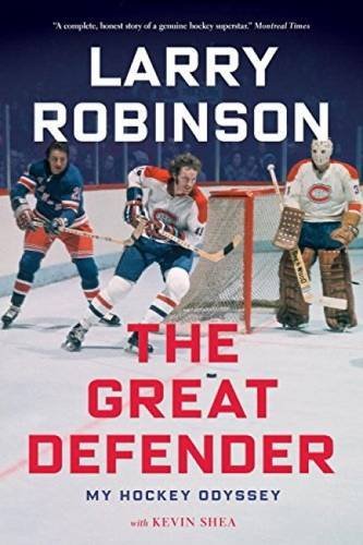 Larry Robinson The Great Defender My Hockey Odyssey 