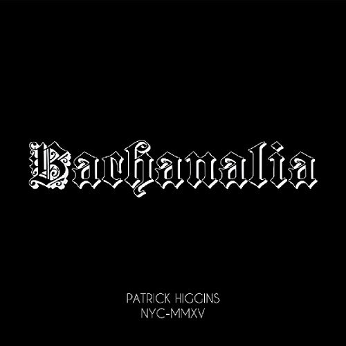 Patrick Higgins/Bachanalia
